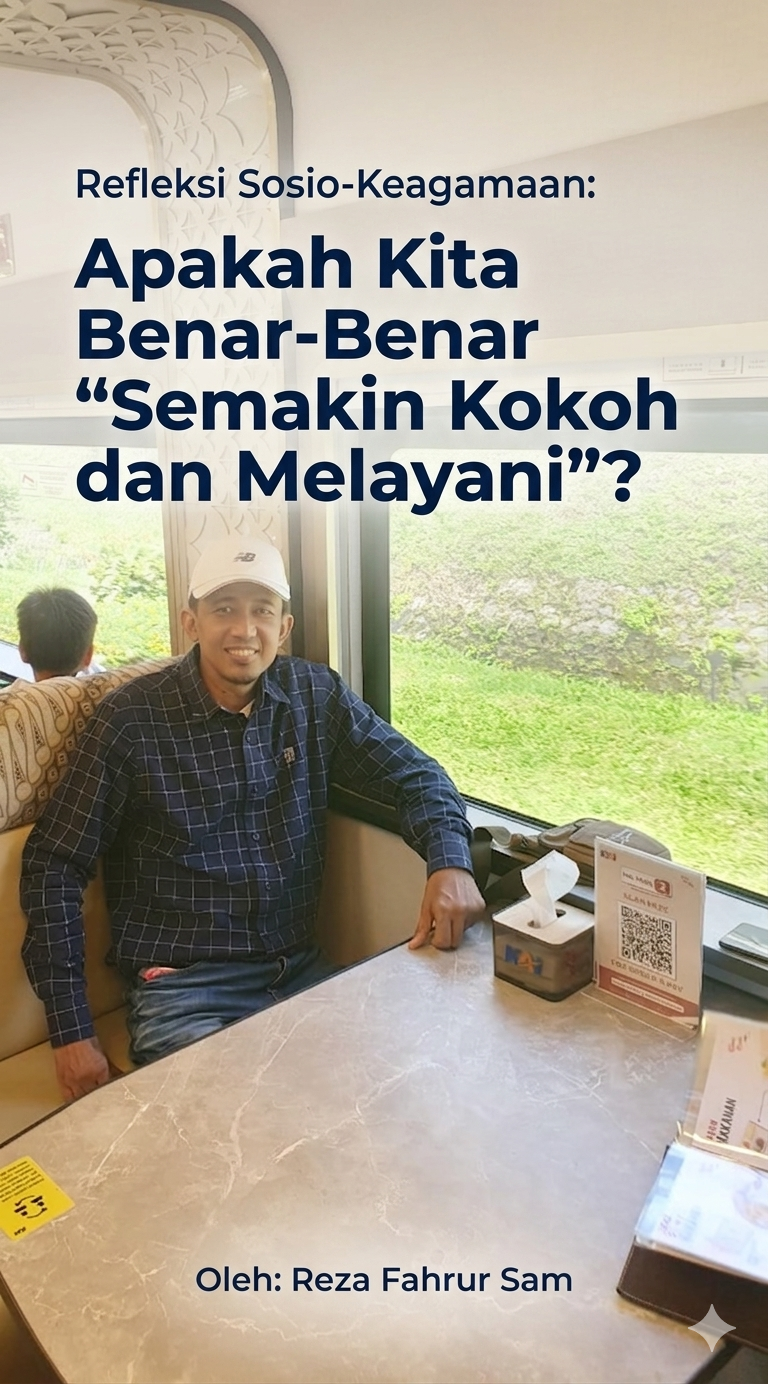 Sebuah Refleksi Sosio-Keagamaan: Apakah Kita Benar-Benar "Semakin Kokoh dan Melayani"?
